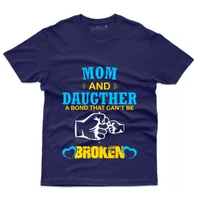 A Bond that Can't Broken T-Shirt - Mom and Daughter Collection