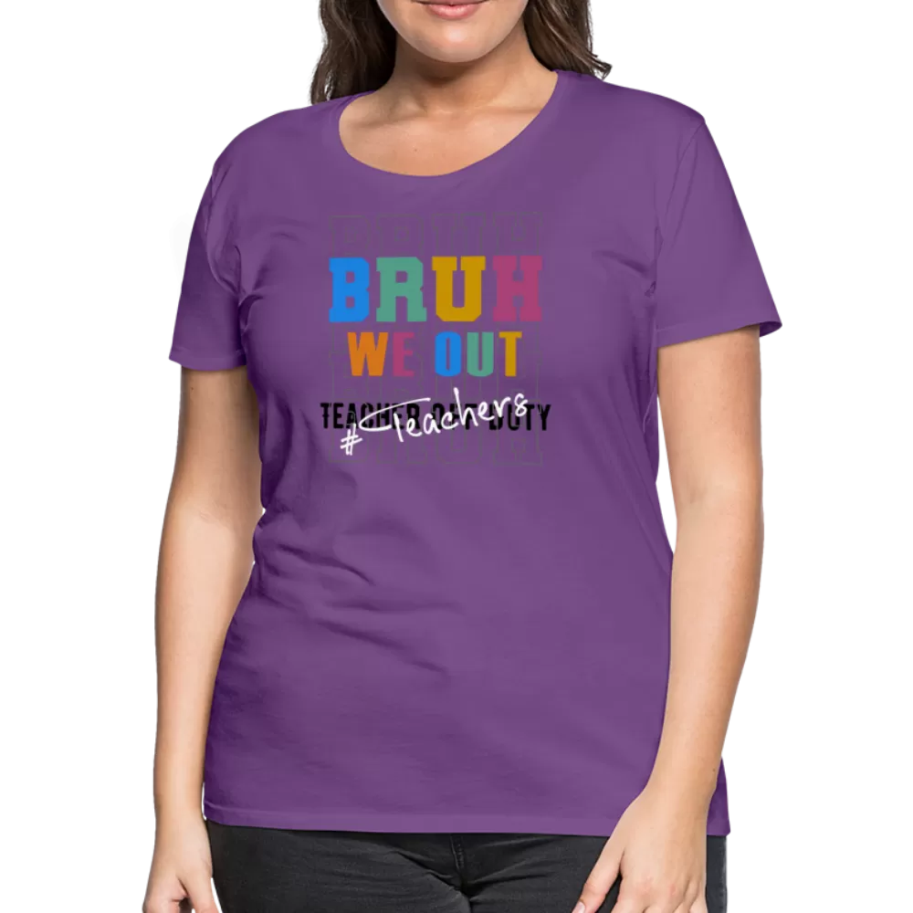 “Bruh We Out-Teacher”-Women’s Premium T-Shirt