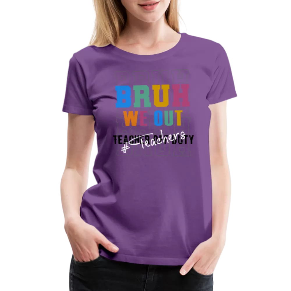 “Bruh We Out-Teacher”-Women’s Premium T-Shirt