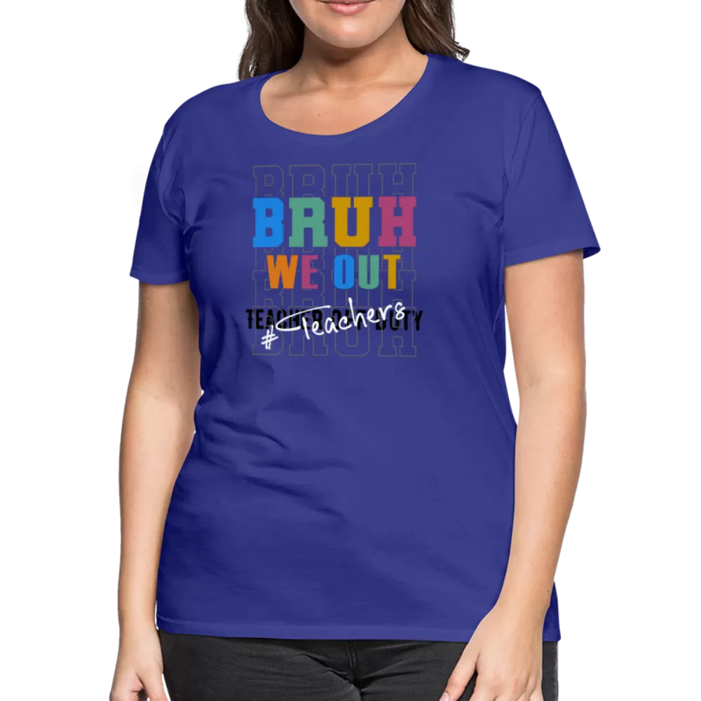 “Bruh We Out-Teacher”-Women’s Premium T-Shirt