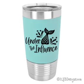 Under the Influence Mermaid Tail Laser Engraved Tumbler | Personalized Stainless Steel Tumblers